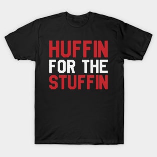 Thanksgiving Day - Huffin For The Stuffin T-Shirt